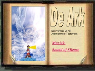 De Ark Muziek: Sound of Silence Een verhaal uit het Allernieuwste Testament 