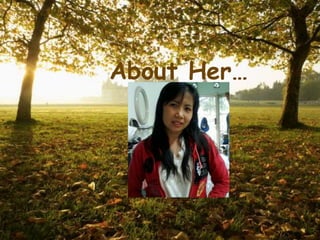 About Her…
 