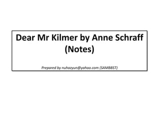 Dear Mr Kilmer by Anne Schraff
(Notes)
Prepared by nuhazyun@yahoo.com (SAMBBST)
 