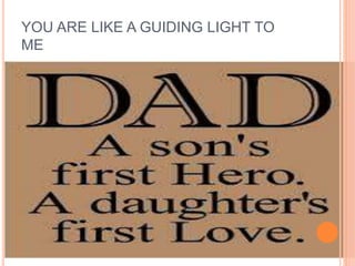 YOU ARE LIKE A GUIDING LIGHT TO
ME
 