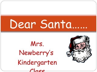 Mrs. Newberry’s  Kindergarten Class December 2010 Dear Santa…… 
