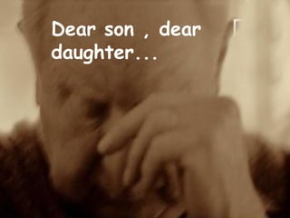 Dear son , dear daughter...   