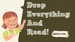 Drop
Everything
And
Read! MARCH 8, 2024
 