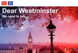 © Ipsos MORI / King’s College London 
Political Leadership 
How much does it matter? 
Dear Westminster 
We need to talk…. 
 