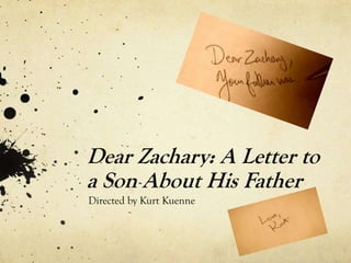 Dear Zachary: A Letter to
a Son About His Father
Directed by Kurt Kuenne
 