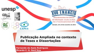 Fernando de Assis Rodrigues
Ricardo C. G. Sant’Ana
Salvador, 20 a 25 de novembro de 2016
Publicação Ampliada no contexto
de Teses e Dissertações
 