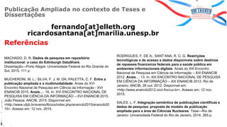 Referências
Publicação Ampliada no contexto de Teses e
Dissertações
29
fernando[at]elleth.org
ricardosantana[at]marilia.un...