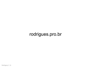 Rodrigues, F. A.
rodrigues.pro.br
 