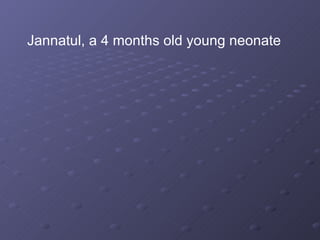 Jannatul, a 4 months old young neonate