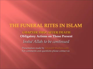 CHAPTER TWO: AFTER DEATHCHAPTER TWO: AFTER DEATH
Insha'Allah to be continuedInsha'Allah to be continued
Presentation made ...