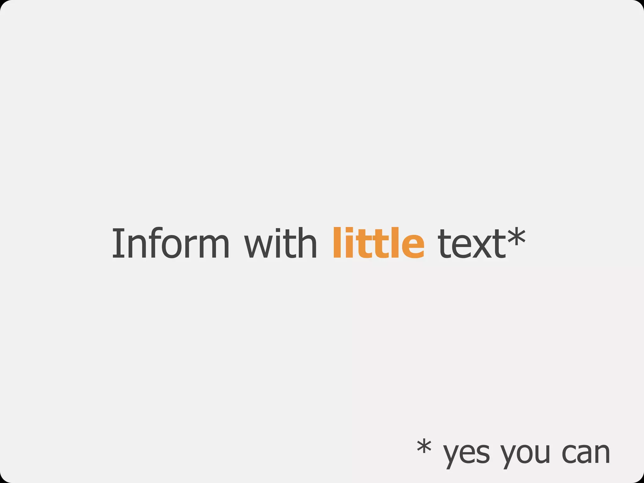 Inform with little text*
* yes you can
 