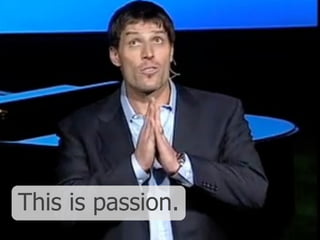 This is passion.
 