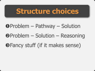 !Problem – Pathway – Solution

"Problem – Solution – Reasoning

#Fancy stuff (if it makes sense)
Structure choices
 