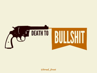 Death To Bullshit: Now With 80% More Bullshit!