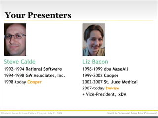 Your Presenters




  Steve Calde                                             Liz Bacon
  1992-1994 Rational Software     ...