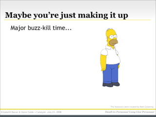 Maybe you’re just making it up
        Major buzz-kill time...




                                                       ...