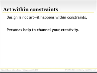 Art within constraints
        Design is not art—it happens within constraints.


        Personas help to channel your cr...
