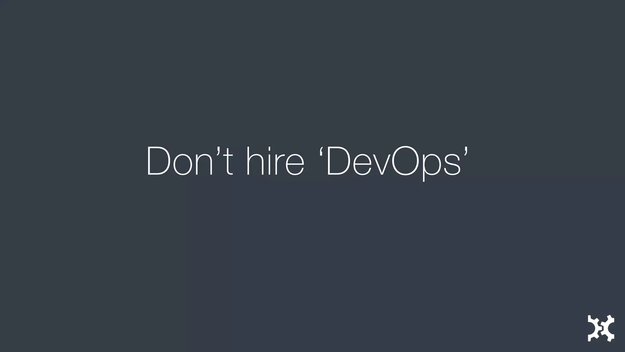 Don’t hire ‘DevOps’  