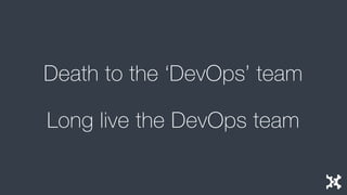 Death to the DevOps team - Agile Yorkshire 2014