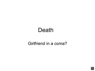 Death Girlfriend in a coma? 