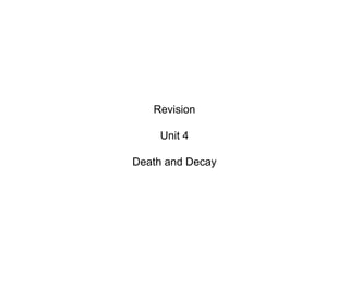 Revision Unit 4 Death and Decay 