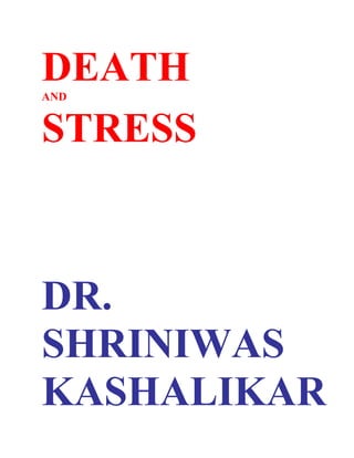 DEATH
AND


STRESS



DR.
SHRINIWAS
KASHALIKAR
 