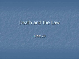 Death and the Law
-Unit 20
 