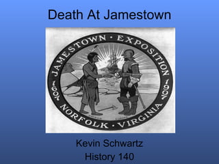 Death At Jamestown Kevin Schwartz History 140 