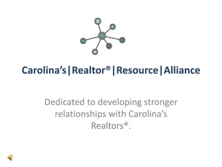Carolina’s|Realtor®|Resource|Alliance Dedicated to developing stronger relationships with Carolina’s Realtors®. 
