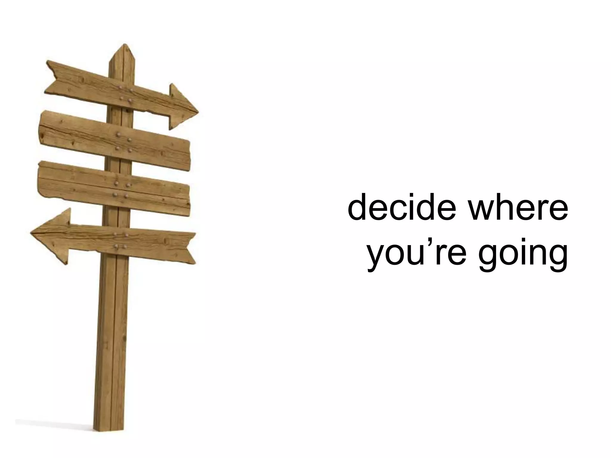 decide where you&rsquo;re going