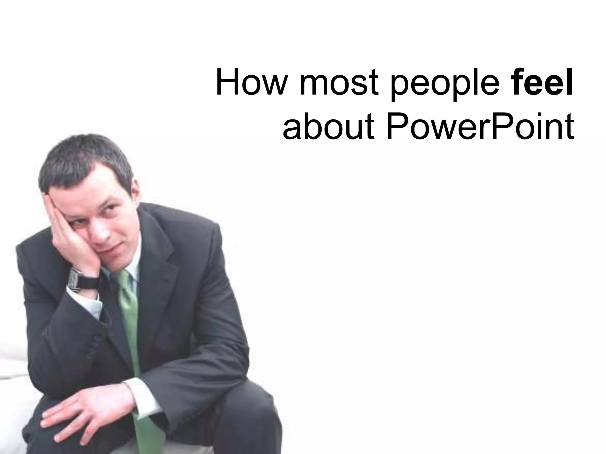 How most people feel about PowerPoint