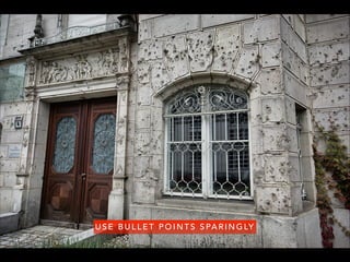 U S E B U L L E T P O I N T S S PA R I N G LY
 