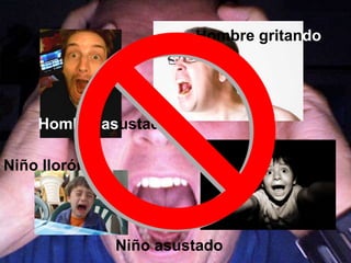 Niño llorón
Niño asustado
Hombre gritando
Hombre asustado
 