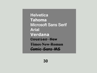 Helvetica
Tahoma
Microsoft Sans Serif
Arial
Verdana
Courier New
Times New Roman
Comic Sans MS
30
 