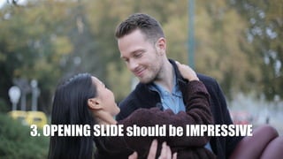 3. OPENING SLIDE should be IMPRESSIVE
 