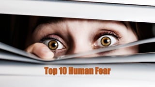 Top 10 Human Fear
 
