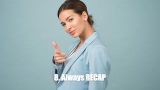 8. Always RECAP
 