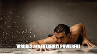 VISUALS are EXTREMLY POWERFUL
 