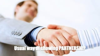 Usual way of showing PARTNERSHIP
 