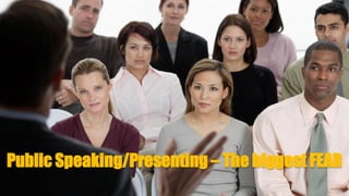 Public Speaking/Presenting – The biggest FEAR
 