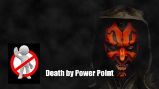 Death by Power Point
 