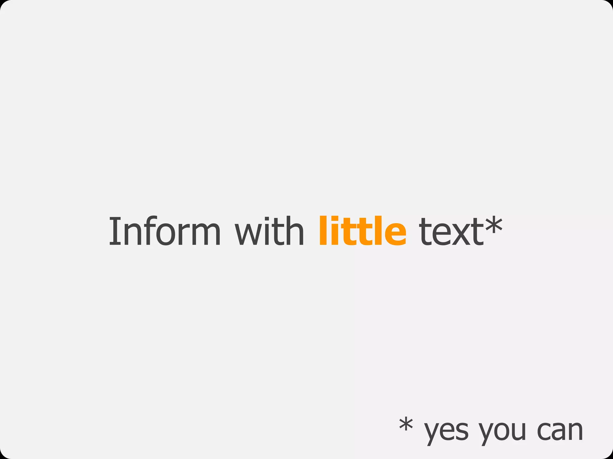 Inform with little text*
* yes you can
 