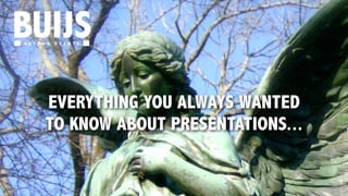 B E Y O N D E V E N T S 
EVERYTHING YOU ALWAYS WANTED 
TO KNOW ABOUT PRESENTATIONS... 
 