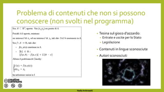 Problema di contenuti che non si possono
conoscere (non svolti nel programma)
• Tesina sul gioco d’azzardo:
• Entrate e uscite per lo Stato
• Legislazione
• Contenuti in lingue sconosciute
• Autori sconosciuti
Nadia Ambrosetti
 