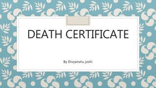 DEATH CERTIFICATE
By Divyanshu joshi
 