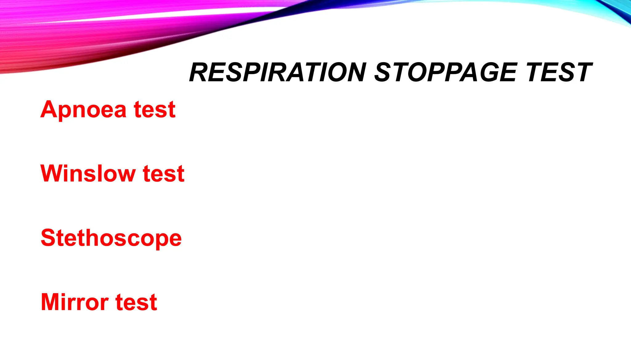 RESPIRATION STOPPAGE TEST
Apnoea test
Winslow test
Stethoscope
Mirror test
 