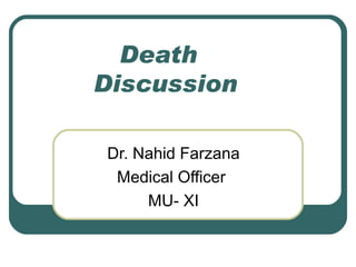 Death  Discussion Dr. Nahid Farzana Medical Officer  MU- XI 