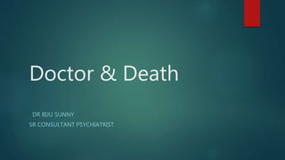 Doctor & Death
DR BIJU SUNNY
SR CONSULTANT PSYCHIATRIST
 