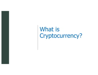 z
What is
Cryptocurrency?
 