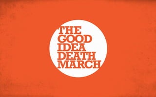 The Good Idea Death March - 13 reasons why even the best advertising ideas die